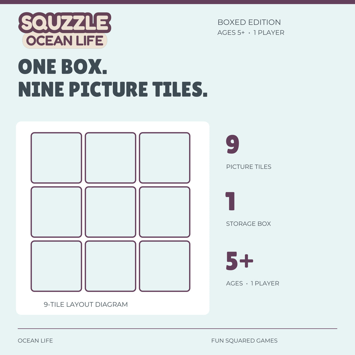 Ocean Life Squzzle contains nine picture tiles and one storage box. Ages five and up, one player.
